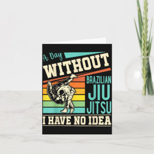 Tarjeta Un día sin Jiu Jitsu Brasileño no tengo idea