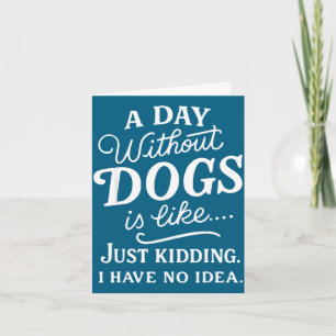 Tarjeta Un día sin perros es como broma tener idea diverti