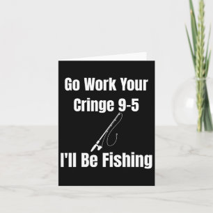 Tarjeta Ve a trabajar tu cringe 9-5 Yo estaré pescando Mem