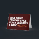 Tarjeta Verdadero Crimen Calabaza Spice Wine Funny Cumplea<br><div class="desc">Verdadera calabaza de la piel de la piel especia de las piernas negras y carta de cumpleaños del vino. Todas las cosas que me encantan en otoño con textos en negrita y blanco, con hermosas hojas de otoño. Una graciosa tarjeta de oyente de podcast asesino en serie para una mujer...</div>
