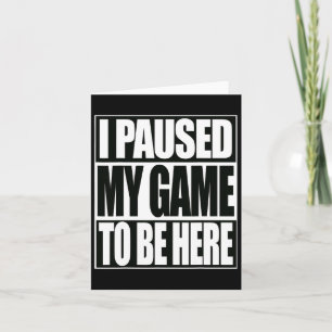Tarjeta Videojuegos divertidos que pausé mi juego para est