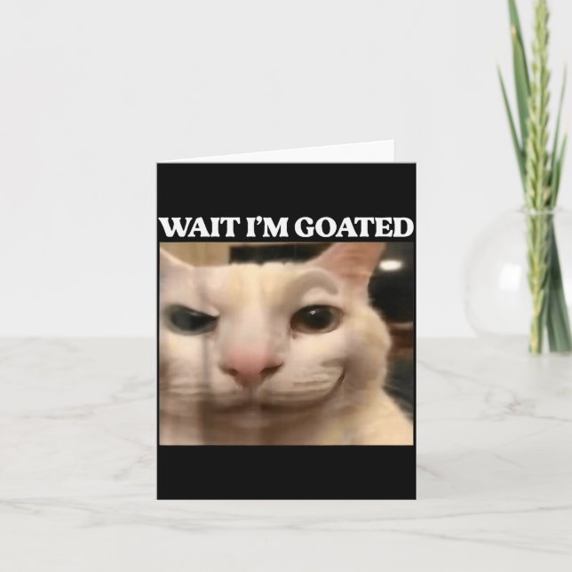 Tarjeta Wait I'm Goated Cat Silly Funny Cat Meme Men Women (Anverso)