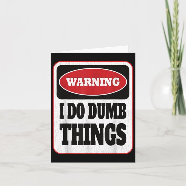 Tarjeta Warning I Do Dumb Things - Sarcasm Stud Stuff Them (Anverso)