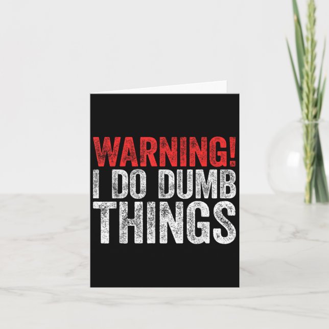 Tarjeta Warning I Do Dumb Things Sarcastic Shirt  (Anverso)