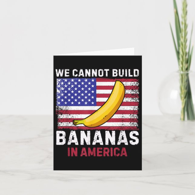 Tarjeta We Cannot Build Bananas In America - Funny  (Anverso)
