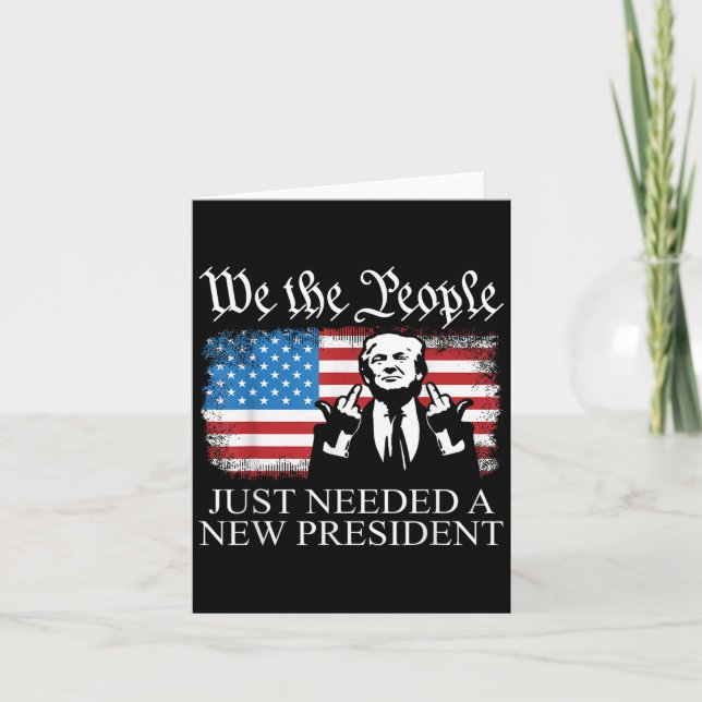 Tarjeta We The People Just Needed A New President Flag Fun (Anverso)