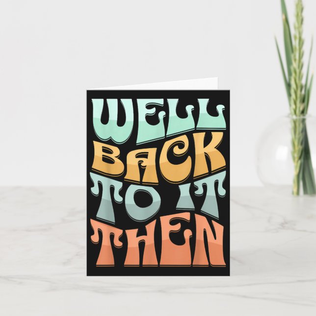 Tarjeta Well Back To It Then Funny Motivational Design  (Anverso)