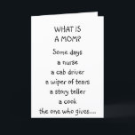 TARJETA "WHAT IS A MOM" - MOM'S BIRTHDAY<br><div class="desc">IS YOUR MOM "EVERYTHING" to "you?" Or is she your wife-and she is EVERYTHING TO YOUR KIDS... ..then let her KNOW ON HER DAY with this cute MOM'S CARD :)</div>