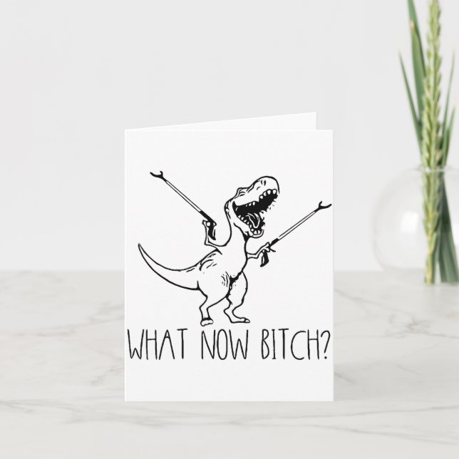Tarjeta What Now Bich Funny T Rex Dinosaur Saying Quote Me (Anverso)