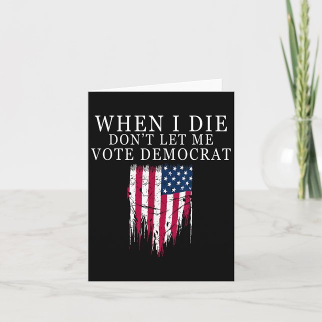 Tarjeta When I Die Don't Let Me Vote Democrat  (Anverso)
