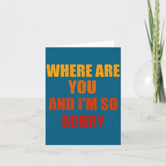Tarjeta Where Are You And Im So Sorry Funny Men And Women  (Anverso)