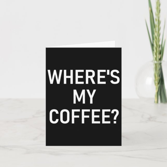 Tarjeta Where's My Coffee, Funny, Jokes, Sarcastic  (Anverso)