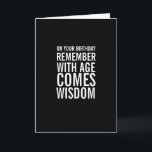 Tarjeta With Age Comes Wisdom Funny Birthday Card<br><div class="desc">With age comes wisdom - and wrinkles. Lots of wrinkles.   A funny Happy Birthday card that pokes a little fun at anyone who's having one of those "over the hill" birthdays.  In black and white with bold,  modern typography,  it works well for either a man or a woman.</div>