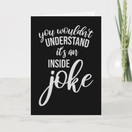 Tarjeta Wouldn't Understand It's An Inside Joke Funny Team