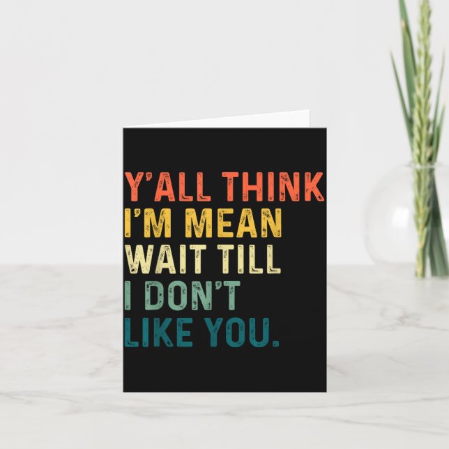 Tarjeta Y'all Think I'm Mean Wait Till I Don't Like You Vi (Anverso)
