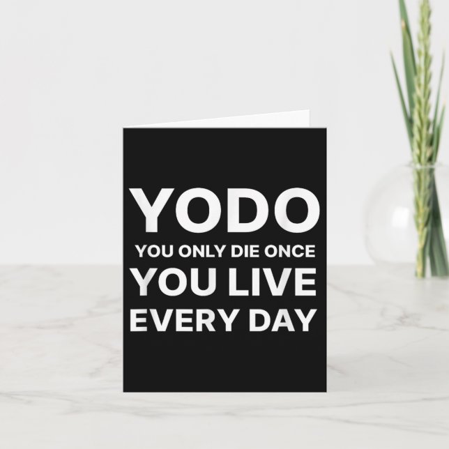 Tarjeta Yodo You Only Die Once You Live Every Day Motivati (Anverso)