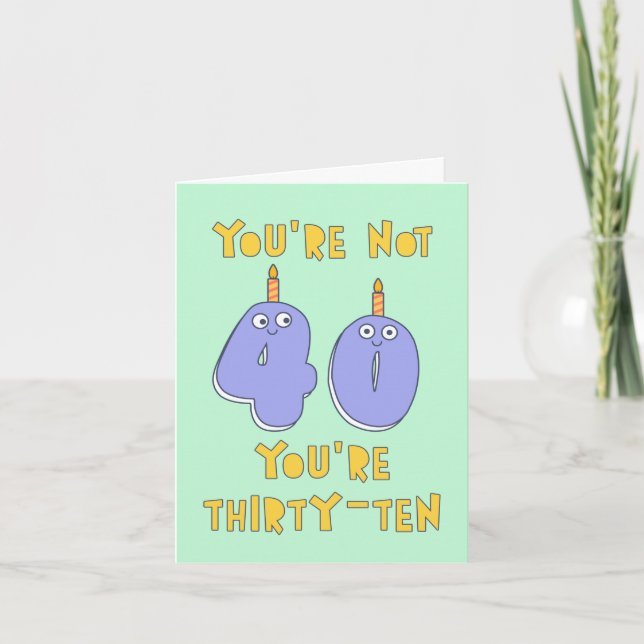 Tarjeta You are not 40, you are thirty-ten, funny birthday (Anverso)