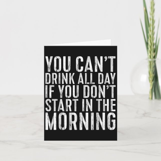 Tarjeta You Can't Drink All Day If You Don't Start In The  (Anverso)