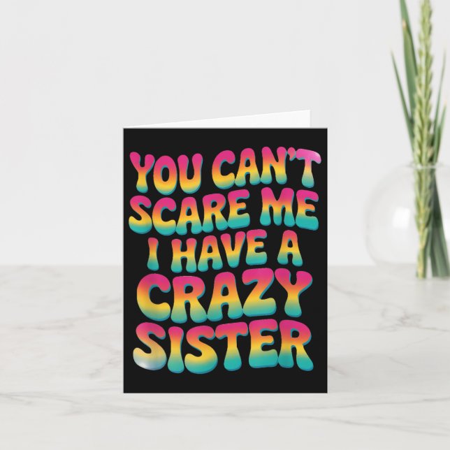 Tarjeta You Can't E Me I Have A Crazy Sister  (Anverso)