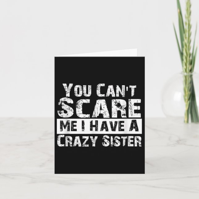 Tarjeta You Can't E Me I Have A Crazy Sister Funny  (Anverso)