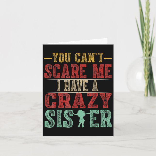 Tarjeta You Can't E Me I Have A Crazy Sister, Funny Brothe (Anverso)
