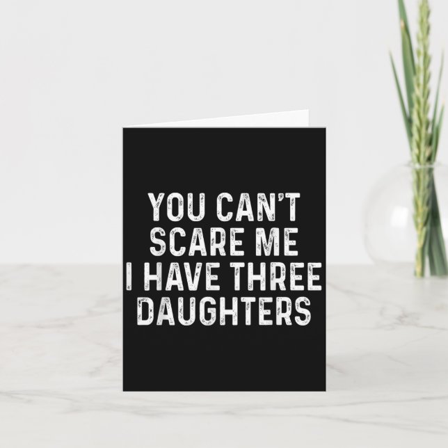 Tarjeta You Can't E Me I Have Three Daughters Funny Dad  (Anverso)