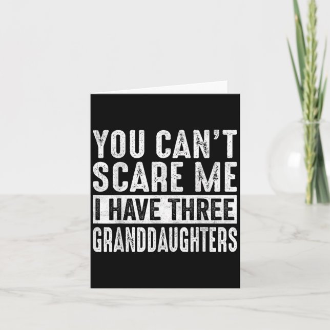 Tarjeta You Can't E Me I Have Three Granddaughters Grandpa (Anverso)