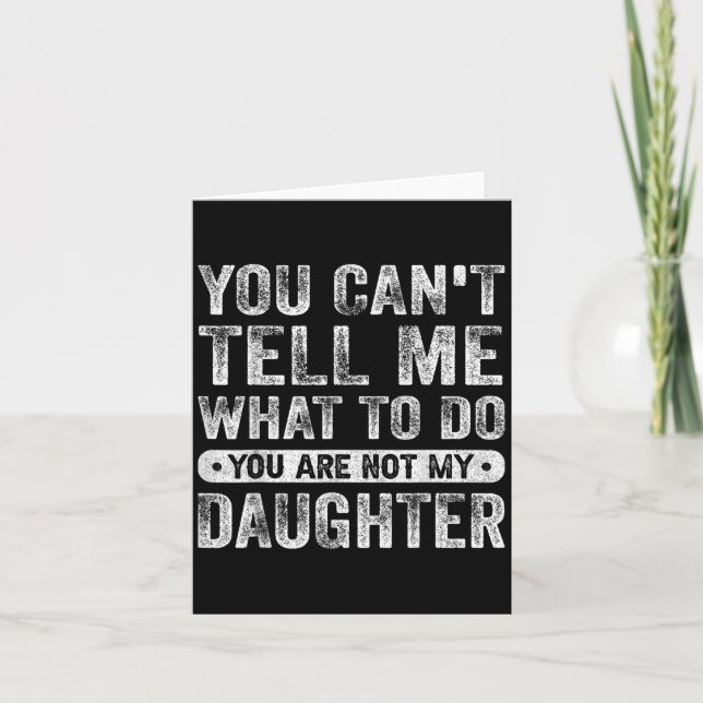 Tarjeta You Cant Tell Me What To Do Daughter Funny Sayings (Anverso)