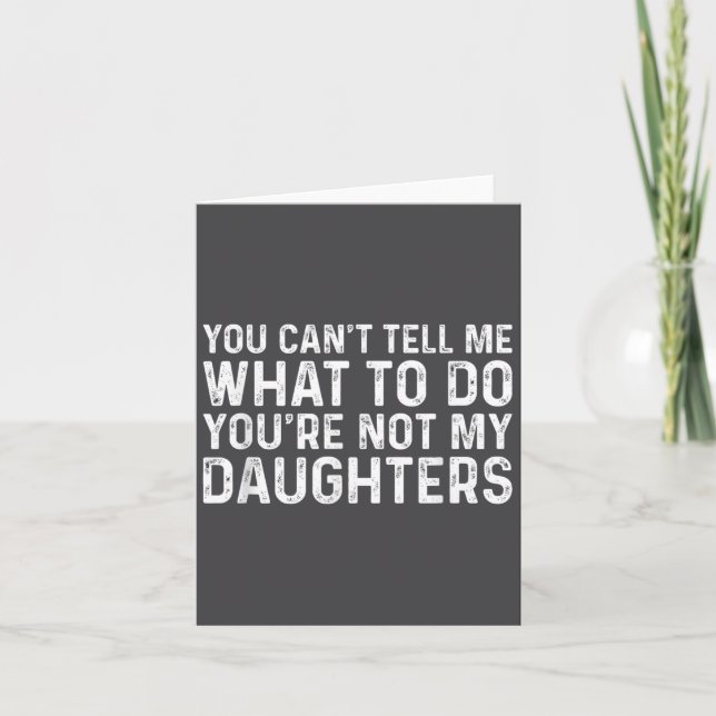 Tarjeta You Can't Tell Me What To Do You're Not My Daughte (Anverso)