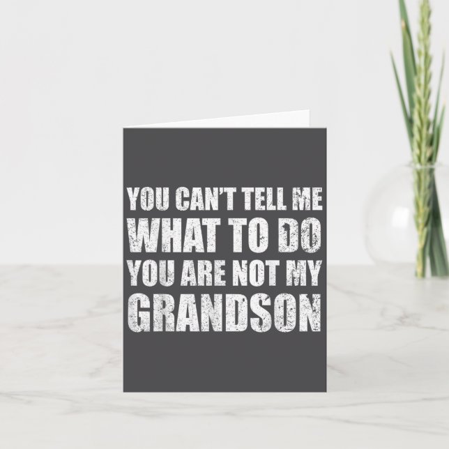 Tarjeta You Can't Tell Me What To Do You're Not My Grandso (Anverso)