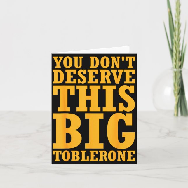 Tarjeta You Dont Deserve This Big Toblerone  (Anverso)