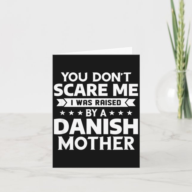 Tarjeta You Don't E Me I Was Raised By A Danish Mother  (Anverso)
