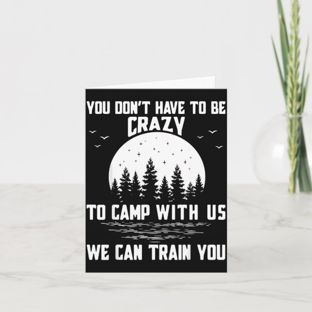 Tarjeta You Don't Have To Be Crazy To Camp With Us We Can  (Anverso)