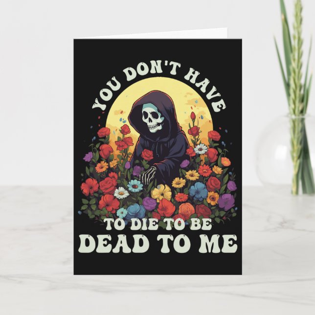 Tarjeta You Don't Have To Die To Be Dead To Me Skeleton Ha (Anverso)