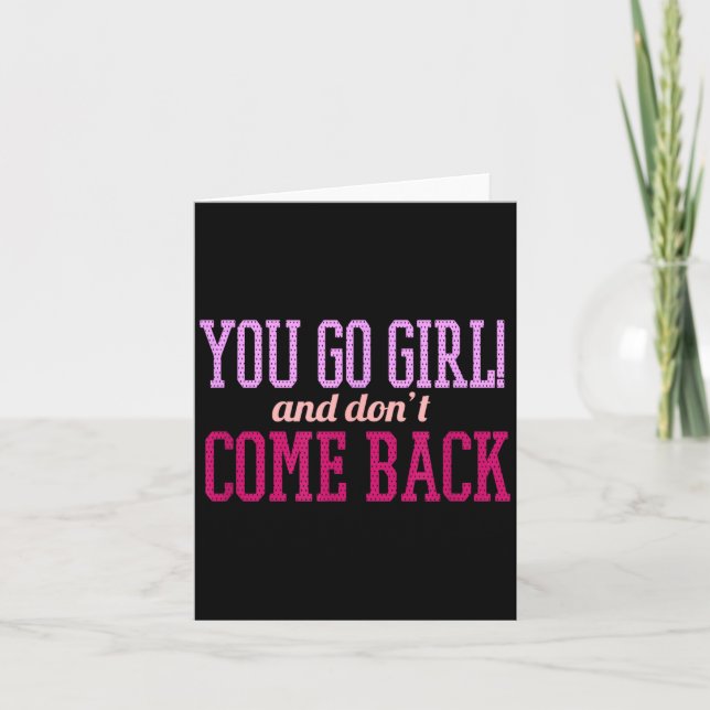 Tarjeta You Go Girl And Don't Come Back  (Anverso)