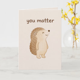 Tarjeta You Matter Hedgehog Encouragement Card