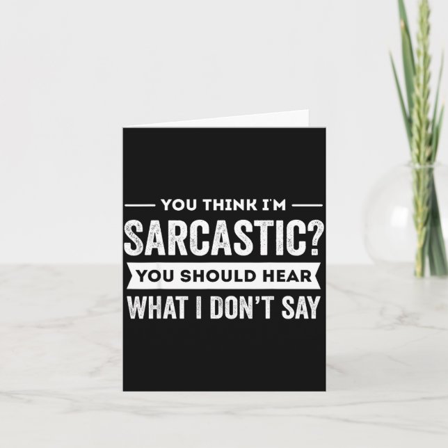 Tarjeta You Think I'm Sarcastic You Should Hear What I Don (Anverso)