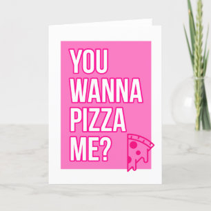 Tarjeta You wanna pizza me?...Greeting card