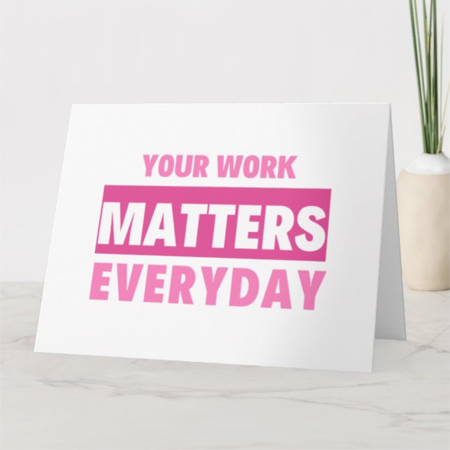 Tarjeta Your Work Matters Everyday 2 (Anverso)