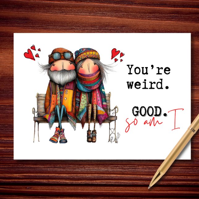 Tarjeta You're Weird. Good. So Am I Valentine's Day (Weird, comfy, and completely unbothered.)