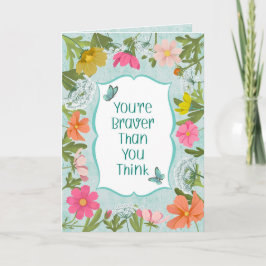 Tarjeta Your're Braver Than You Think Floral Garden