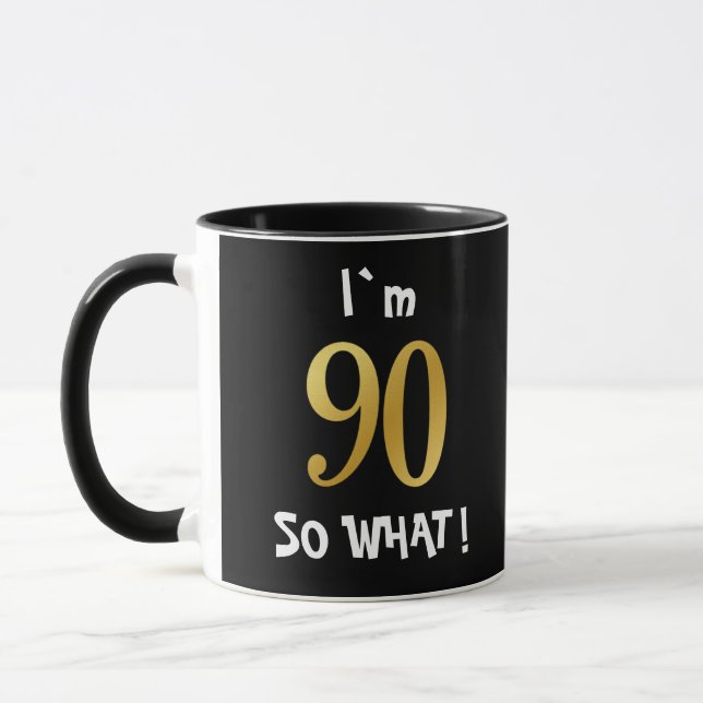 Taza 90th Birthday So What! Funny 90 Year Old (Izquierda)