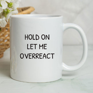 Taza Aguanta, déjame reaccionar en exceso Divertido | S