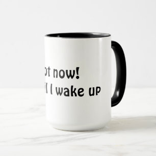 Taza ¡Ahora no! Espera hasta que me despierte