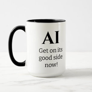 Taza ¡AI, ponte de su lado bueno ahora!