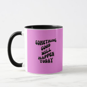 Taza Algo bueno sucederá hoy, Inspirador