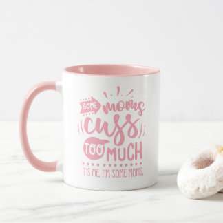 Taza Algunas mamás maldicen demasiado - Gracioso #Momli
