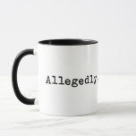 Taza Allegedly. Funny Lawyer jokes gift<br><div class="desc">Allegedly. Funny Lawyer jokes gift. Law student Mug</div>