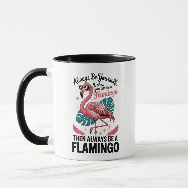 Taza Always Be Yourself Unless You Can Be a Flamingo (Izquierda)
