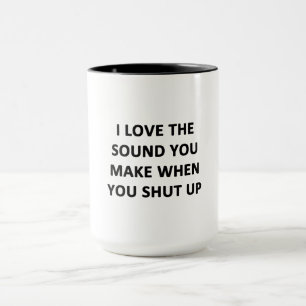 Taza Amo el sonido que haces cuando te callas